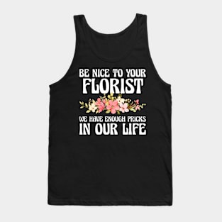 Be Nice To Your Florist We Have Enough Pricks Tank Top